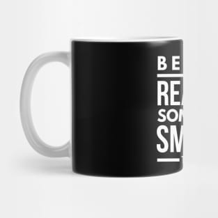 Be The Reason Someone Smiles Today - Motivational Words Mug